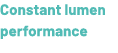 Constant lumen performance