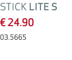 STICK LITE S € 24.90 03.5665