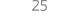25